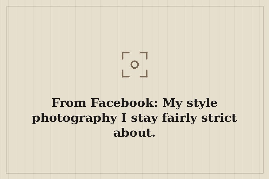 From Facebook: My style photography I stay fairly strict about. — cover