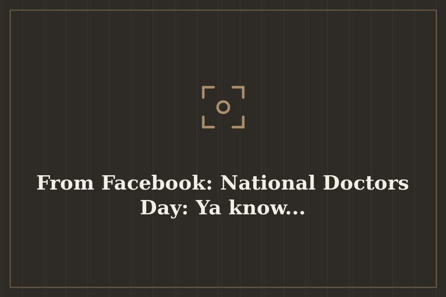 From Facebook: National Doctors Day: Ya know... — cover