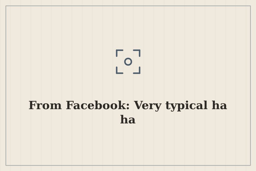 From Facebook: Very typical ha ha — cover