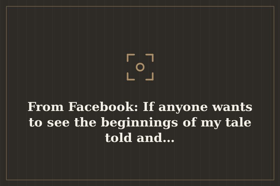 From Facebook: If anyone wants to see the beginnings of my tale told and… — cover