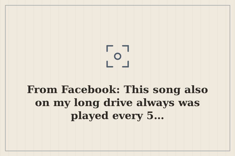 From Facebook: This song also on my long drive always was played every 5… — cover