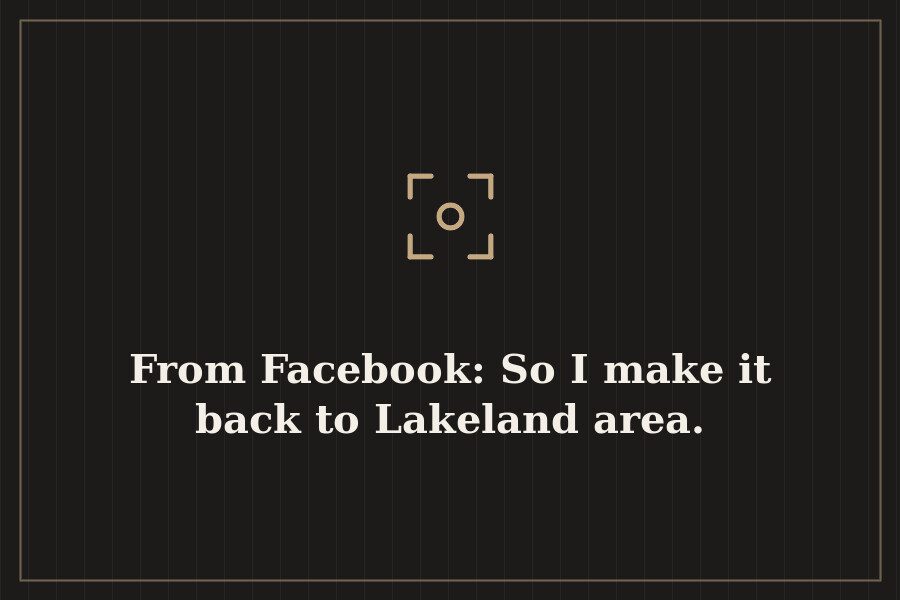 From Facebook: So I make it back to Lakeland area. — cover