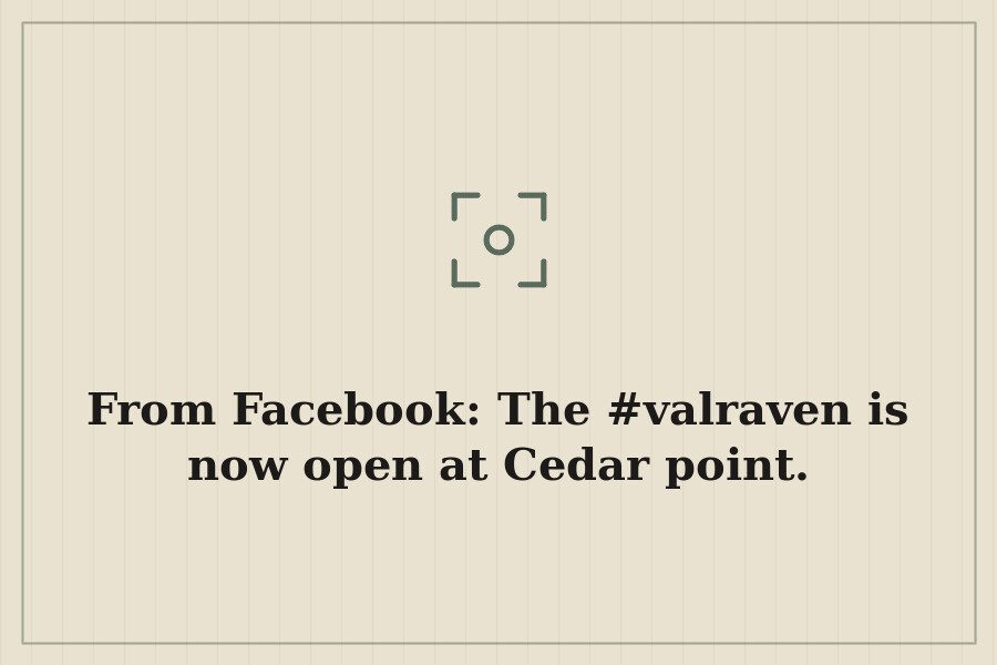 From Facebook: The #valraven is now open at Cedar point. — cover