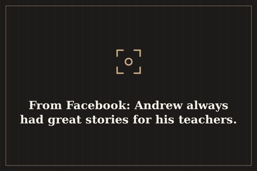 From Facebook: Andrew always had great stories for his teachers. — cover