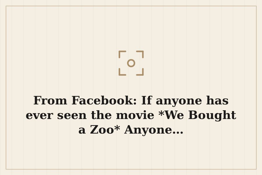 From Facebook: If anyone has ever seen the movie *We Bought a Zoo* Anyone… — cover