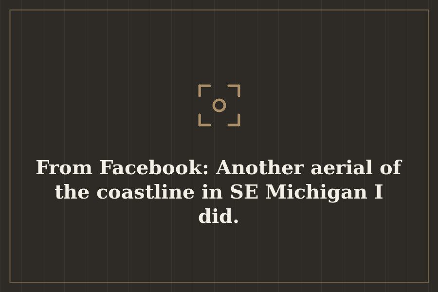 From Facebook: Another aerial of the coastline in SE Michigan I did. — cover