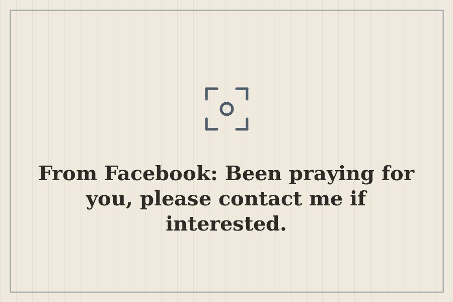 From Facebook: Been praying for you, please contact me if interested. — cover