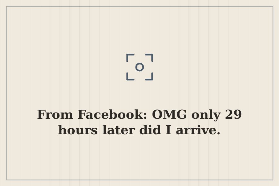 From Facebook: OMG only 29 hours later did I arrive. — cover