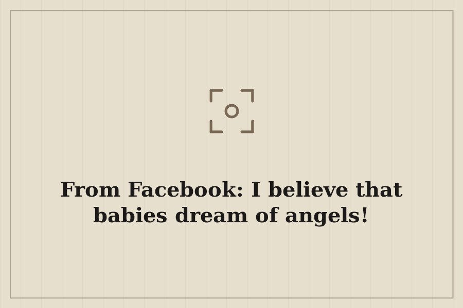 From Facebook: I believe that babies dream of angels! — cover