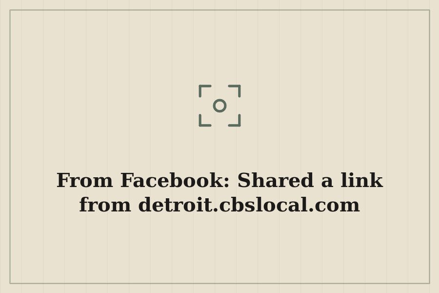 From Facebook: Shared a link from detroit.cbslocal.com — cover