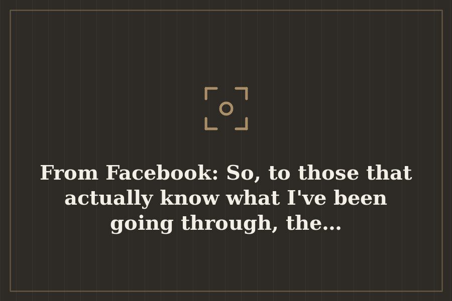From Facebook: So, to those that actually know what I've been going through, the… — cover