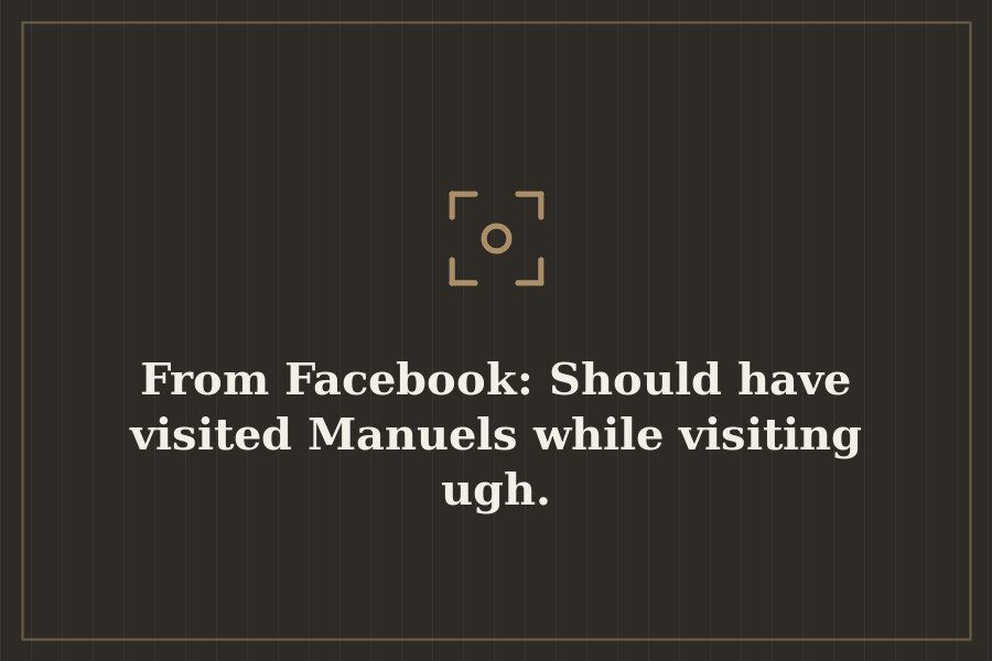 From Facebook: Should have visited Manuels while visiting ugh. — cover