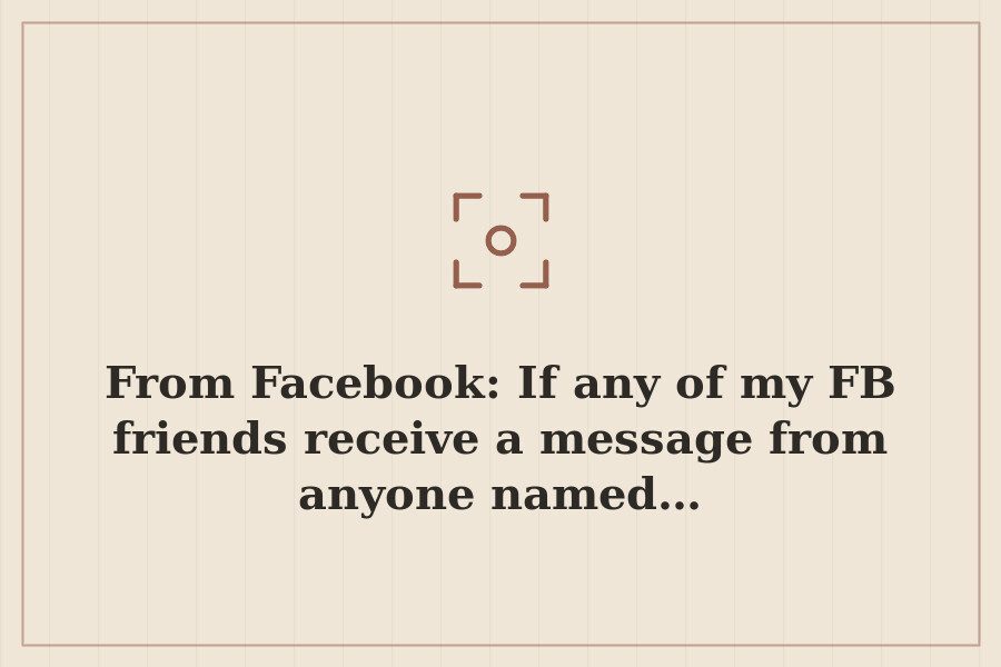 From Facebook: If any of my FB friends receive a message from anyone named… — cover