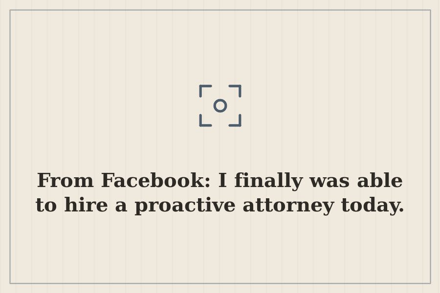 From Facebook: I finally was able to hire a proactive attorney today. — cover