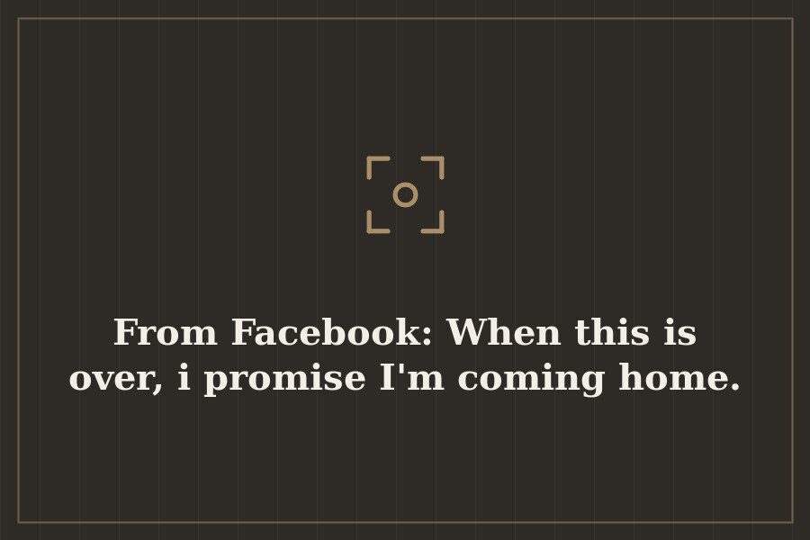 From Facebook: When this is over, i promise I'm coming home. — cover