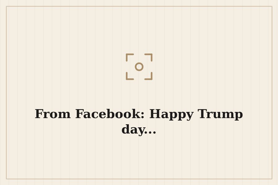 From Facebook: Happy Trump day... — cover