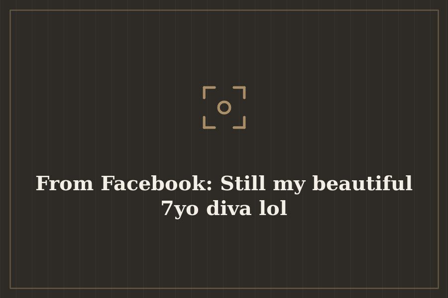 From Facebook: Still my beautiful 7yo diva lol — cover