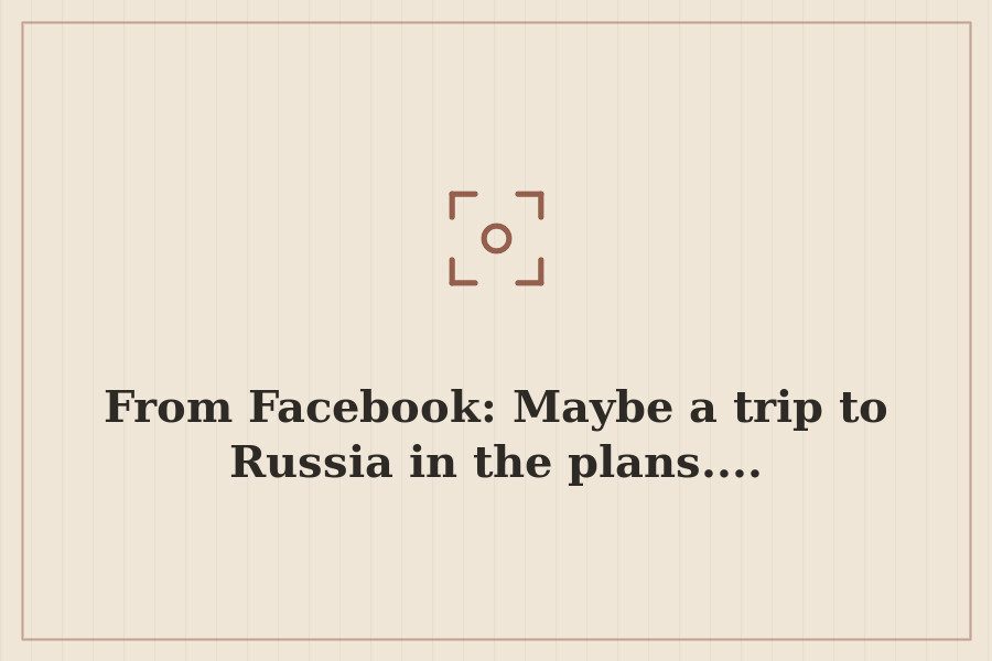 From Facebook: Maybe a trip to Russia in the plans.... — cover