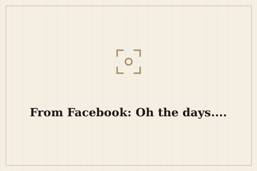 From Facebook: Oh the days.... — cover