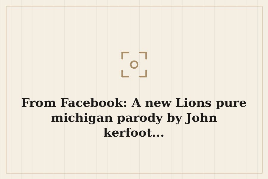 From Facebook: A new Lions pure michigan parody by John kerfoot... — cover