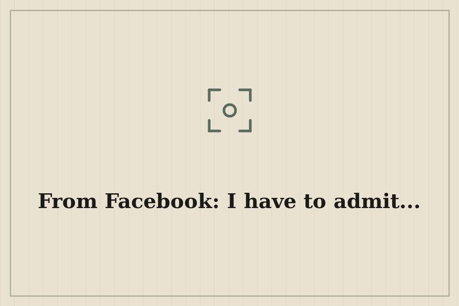 From Facebook: I have to admit... — cover