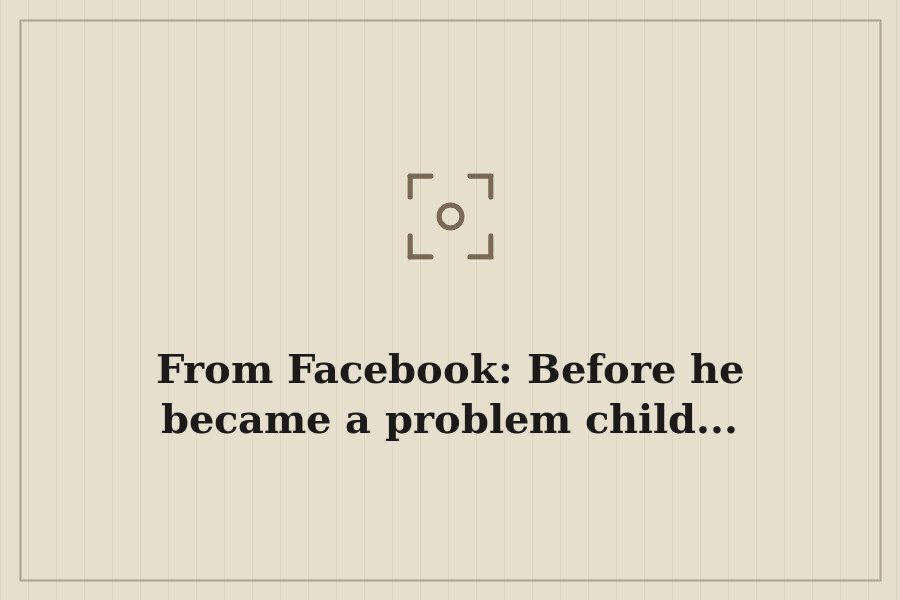 From Facebook: Before he became a problem child... — cover