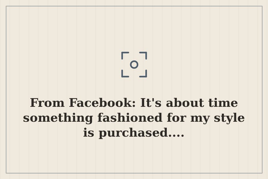 From Facebook: It's about time something fashioned for my style is purchased.... — cover