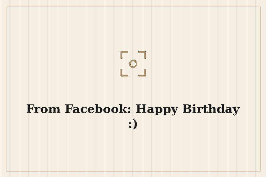 From Facebook: Happy Birthday :) — cover