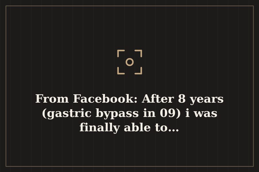 From Facebook: After 8 years (gastric bypass in 09) i was finally able to… — cover