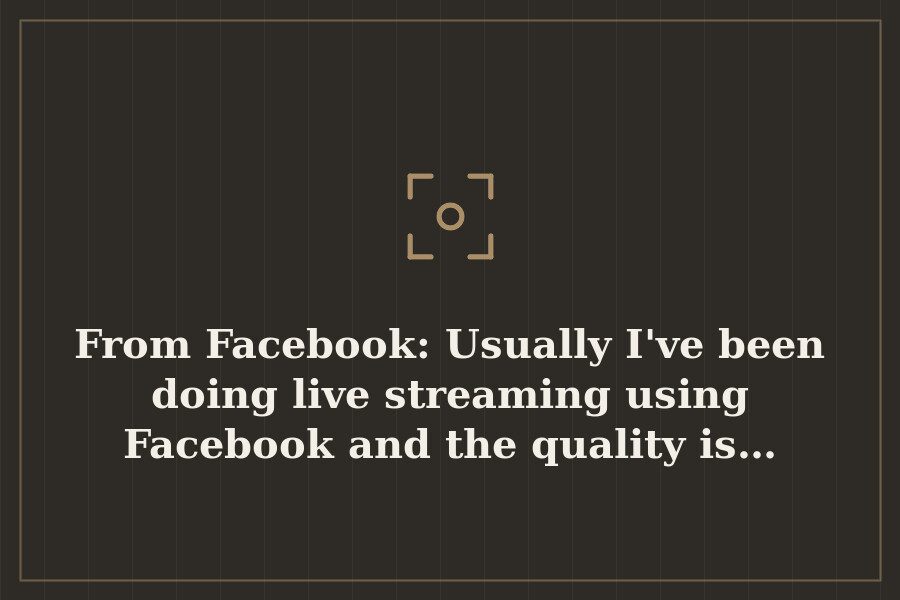 From Facebook: Usually I've been doing live streaming using Facebook and the quality is… — cover