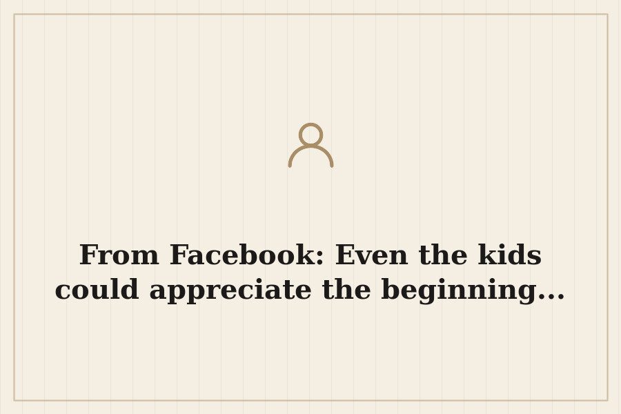 From Facebook: Even the kids could appreciate the beginning... — cover