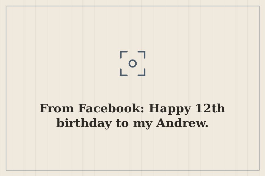 From Facebook: Happy 12th birthday to my Andrew. — cover
