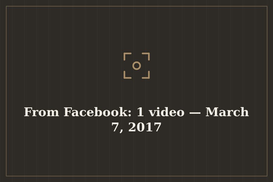 From Facebook: 1 video — March 7, 2017 — cover
