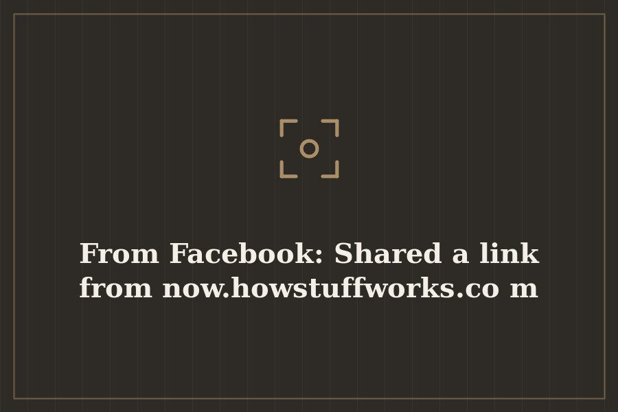 From Facebook: Shared a link from now.howstuffworks.com — cover
