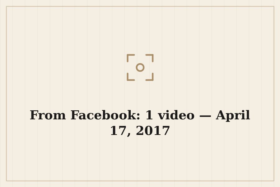 From Facebook: 1 video — April 17, 2017 — cover
