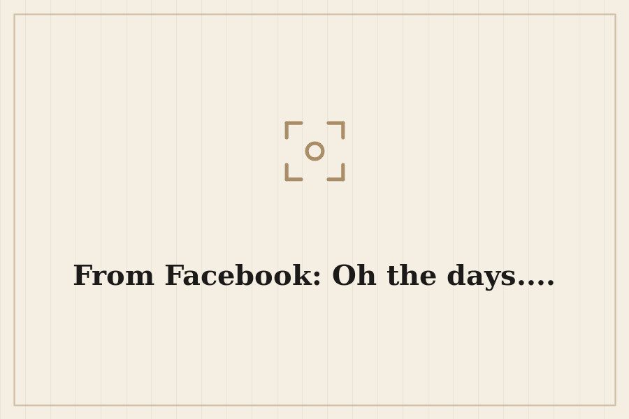 From Facebook: Oh the days.... — cover