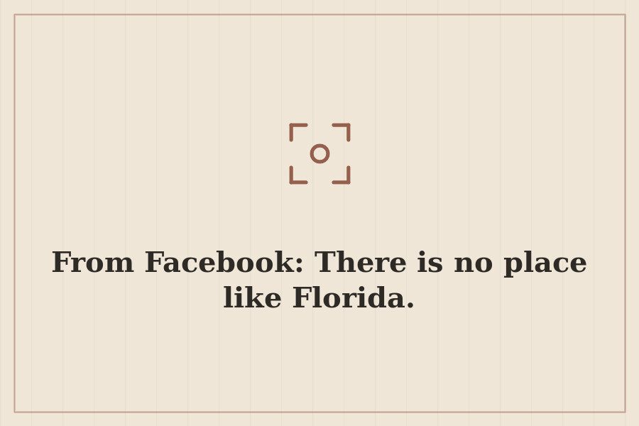 From Facebook: There is no place like Florida. — cover