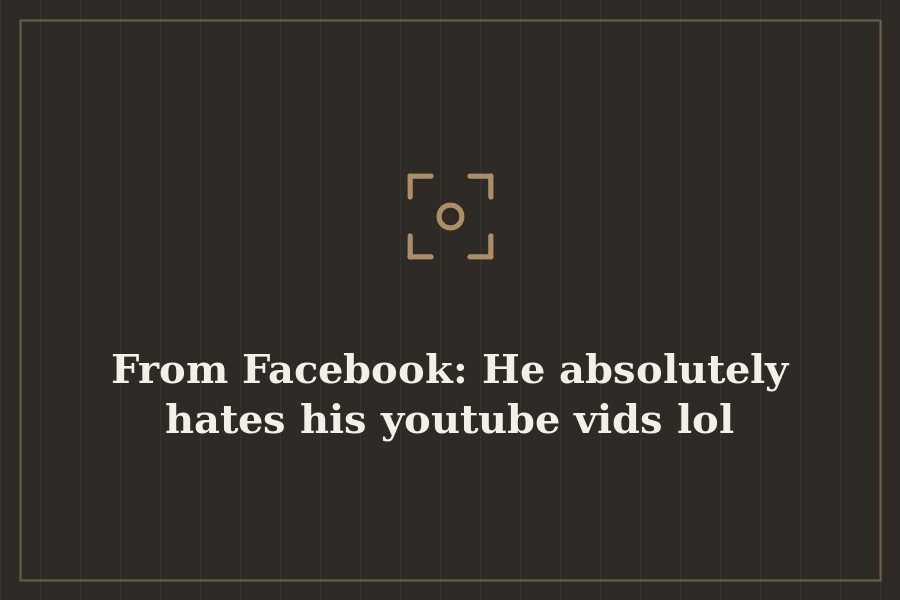 From Facebook: He absolutely hates his youtube vids lol — cover