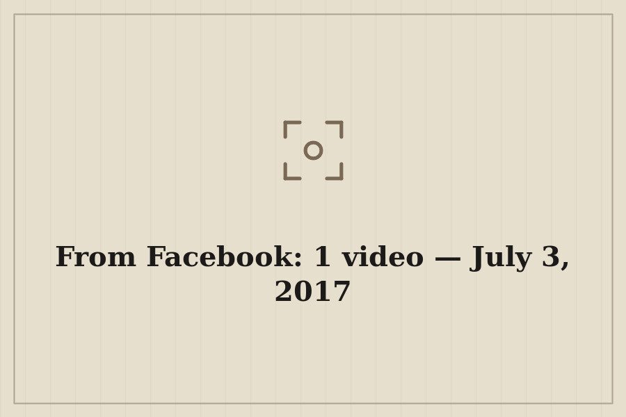 From Facebook: 1 video — July 3, 2017 — cover