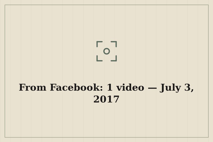 From Facebook: 1 video — July 3, 2017 — cover
