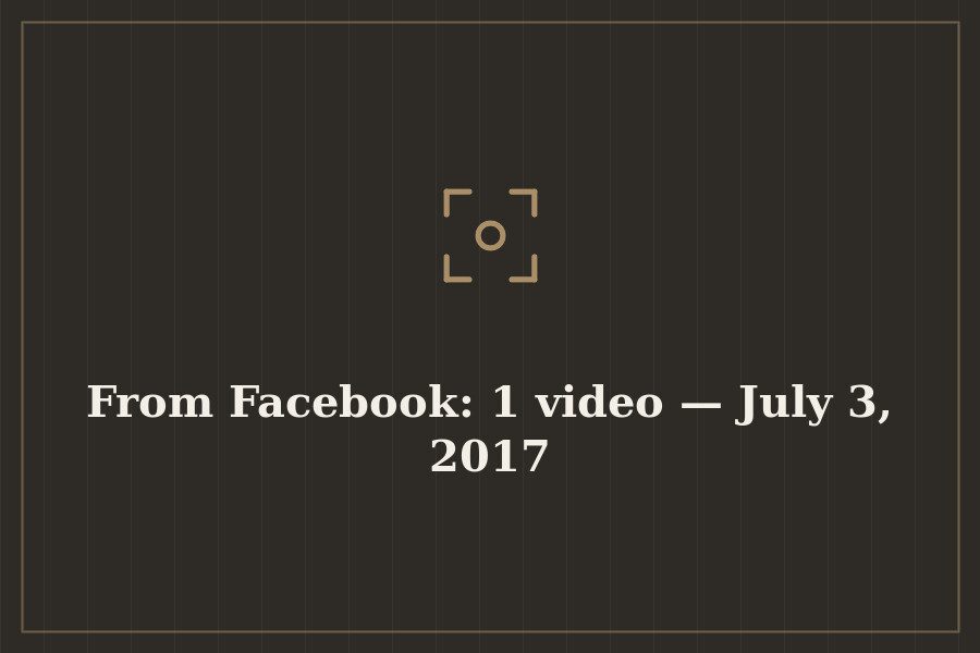 From Facebook: 1 video — July 3, 2017 — cover