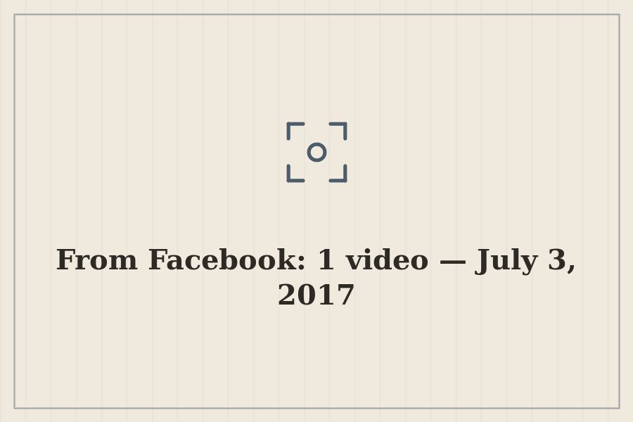 From Facebook: 1 video — July 3, 2017 — cover