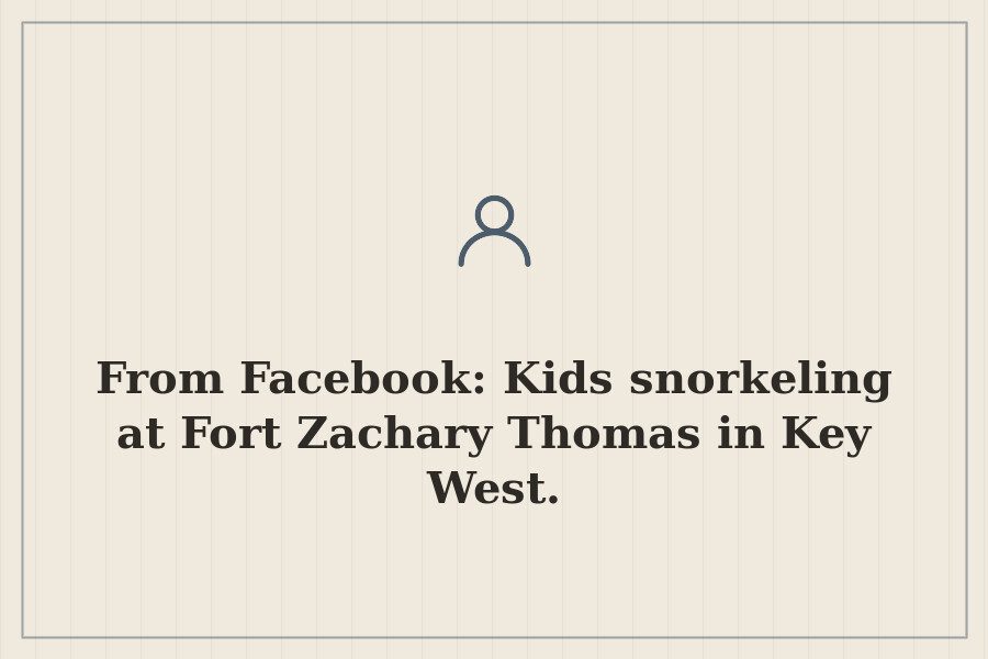 From Facebook: Kids snorkeling at Fort Zachary Thomas in Key West. — cover
