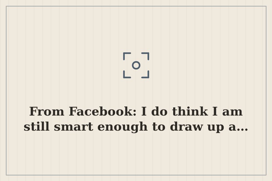 From Facebook: I do think I am still smart enough to draw up a… — cover