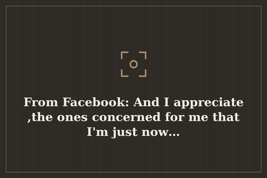 From Facebook: And I appreciate ,the ones concerned for me that I'm just now… — cover
