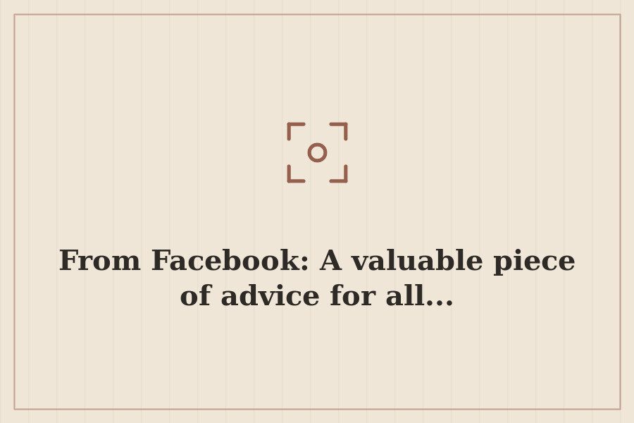 From Facebook: A valuable piece of advice for all... — cover