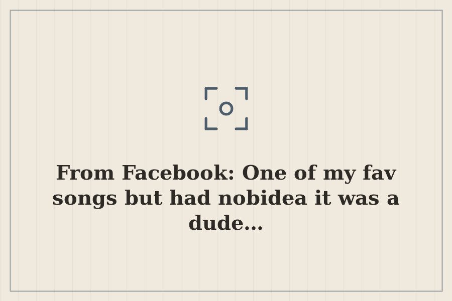 From Facebook: One of my fav songs but had nobidea it was a dude… — cover