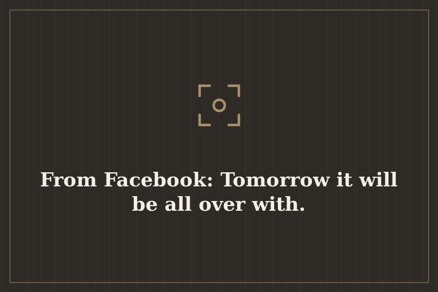 From Facebook: Tomorrow it will be all over with. — cover