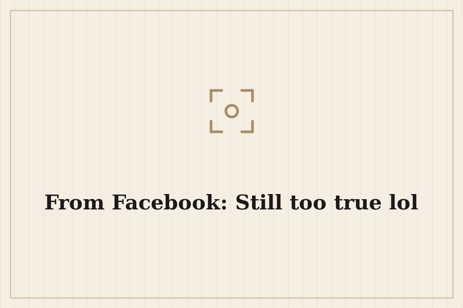From Facebook: Still too true lol — cover