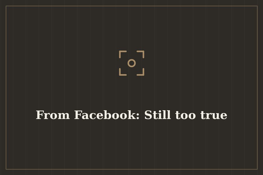 From Facebook: Still too true — cover